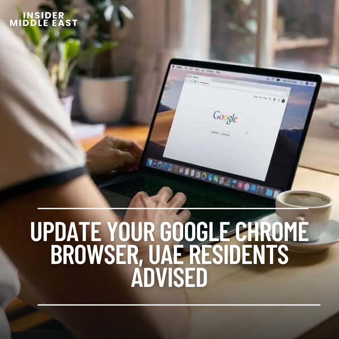The UAE Cybersecurity Council has issued an urgent advisory, asking residents to upgrade their Google Chrome browsers.